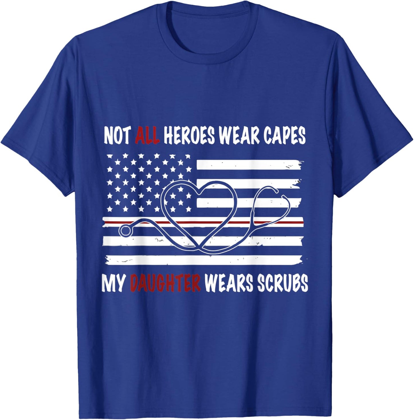 My Daughter Wears Scrubs Mother Father Day Nurse T-Shirt - T-Shirt | Royal
