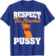 Respect Bearded Pussy Hairy Vagina Naughty Adult Humor T-Shirt - T-Shirt | Royal