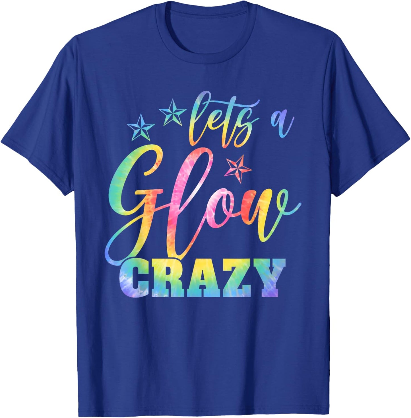 Lets A Glow Crazy Colorful Quote Group Team Tie Dye T-Shirt - T-Shirt | Royal