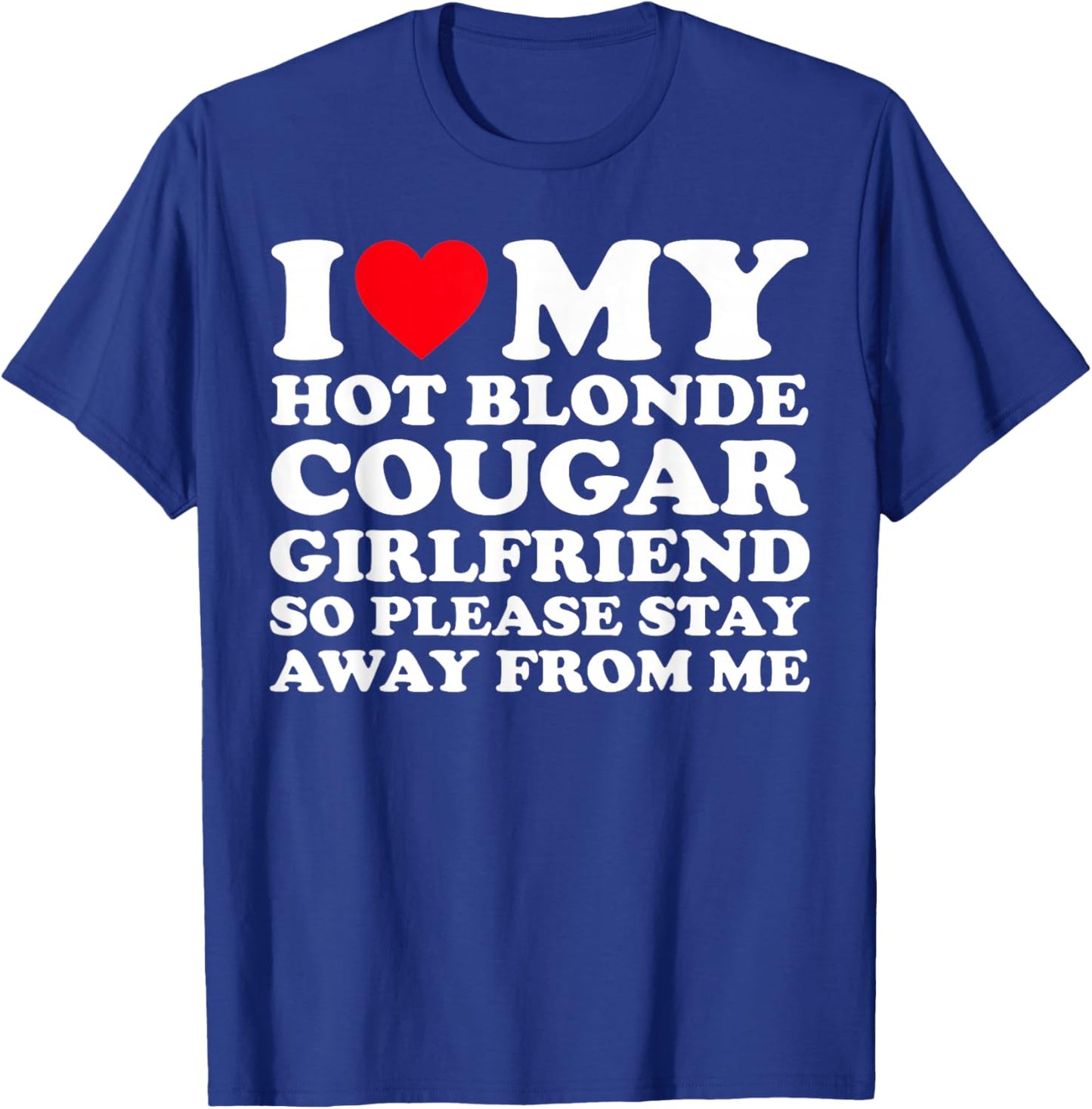 I Love My Hot Blonde Cougar Girlfriend So Please Stay Away T-Shirt - T-Shirt | Royal