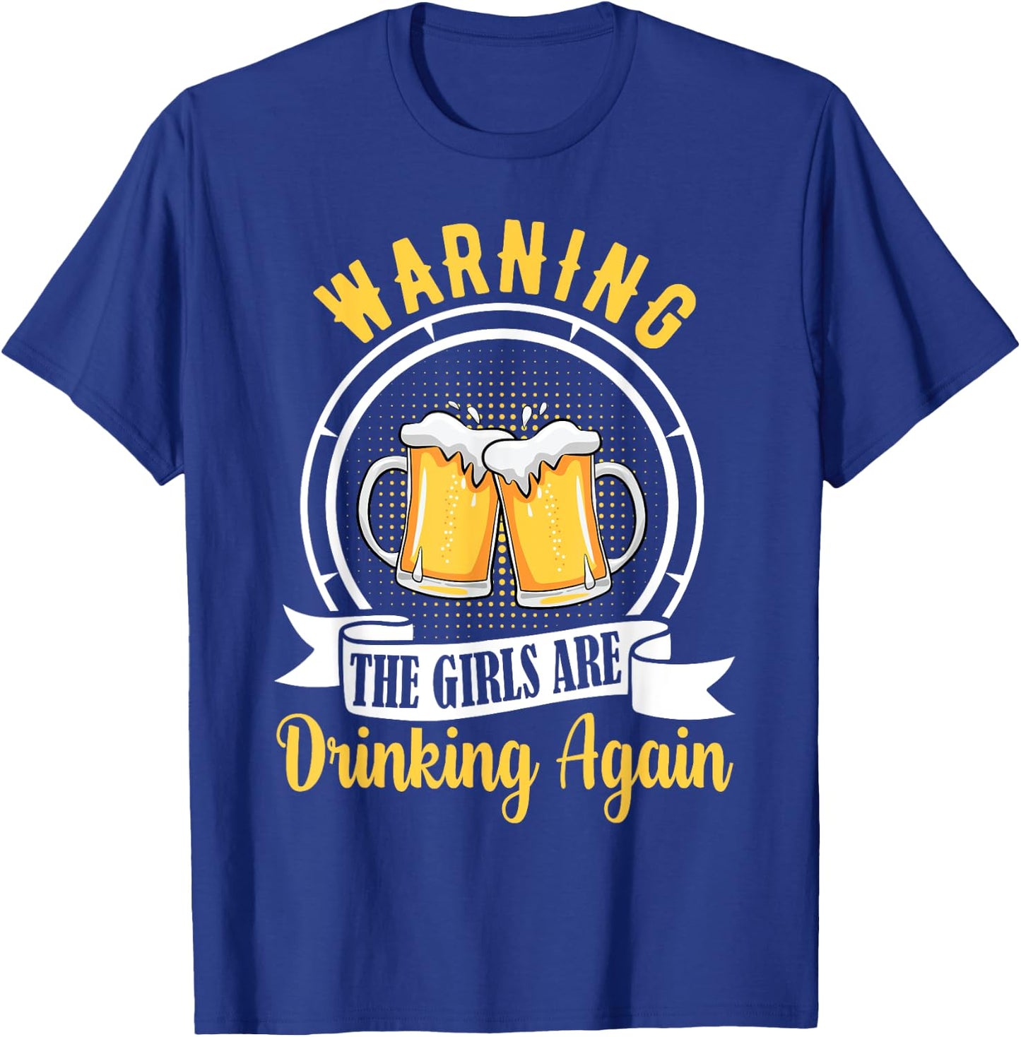 Warning The Girls Are Drinking Again Funny Drunk Women Gift T-Shirt - T-Shirt | Royal