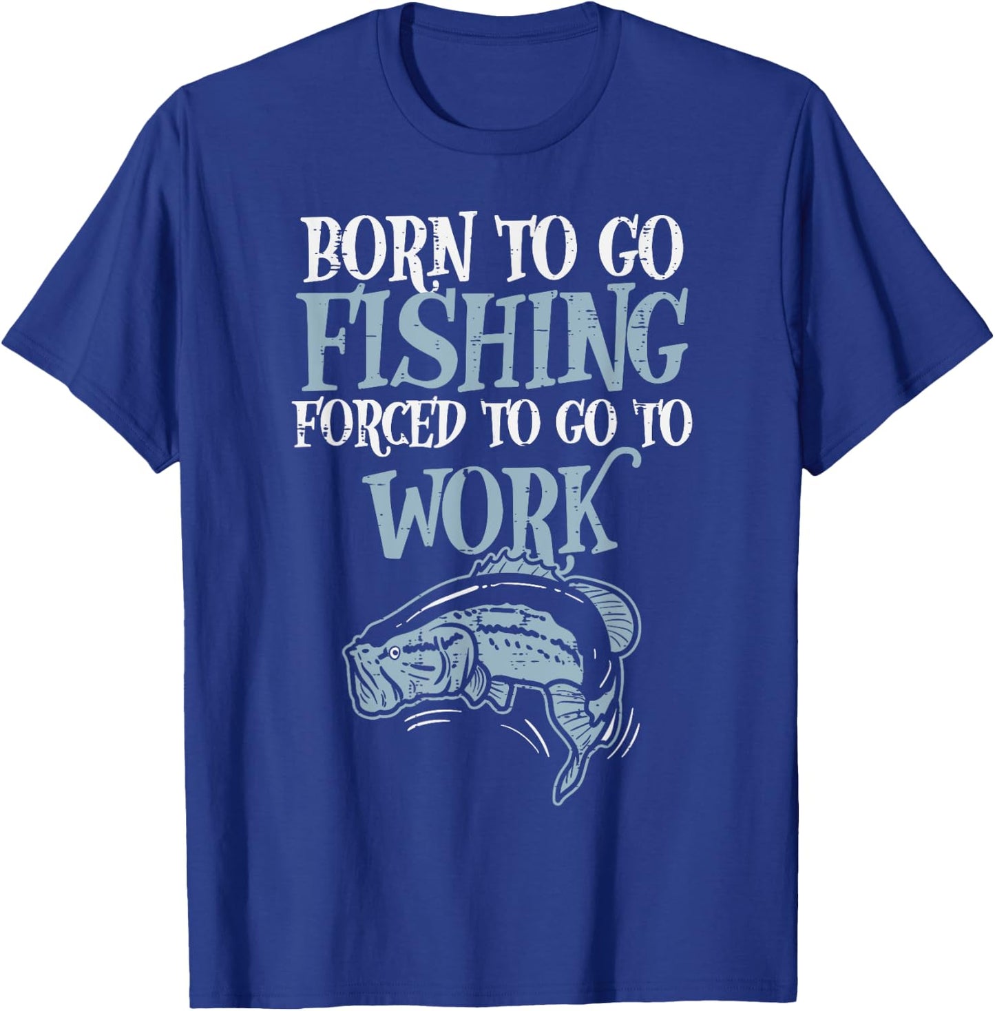 Born Fishing Forced Work Funny Bass Fish Fisherman Men Dad T-Shirt - T-Shirt | Royal