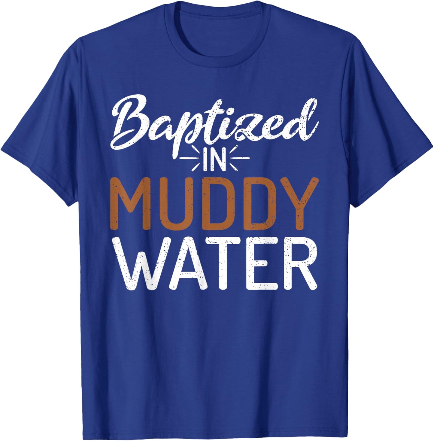 Baptized In Muddy Water - Mud Running Muddy Quad Biker T-Shirt - T-Shirt | Royal