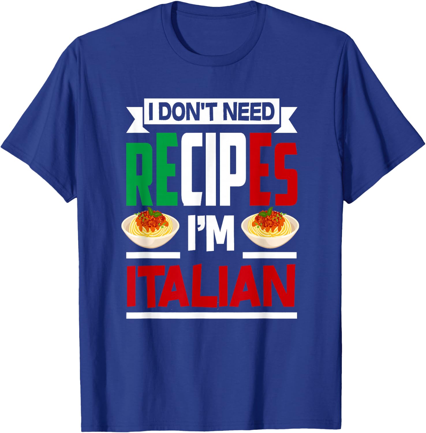 I Don't Need Recipes I'm Italian - Funny Chef Cooking Gift T-Shirt - T-Shirt | Royal