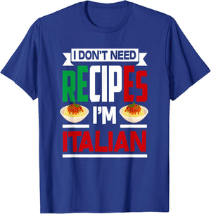 I Don't Need Recipes I'm Italian - Funny Chef Cooking Gift T-Shirt - T-Shirt | Royal
