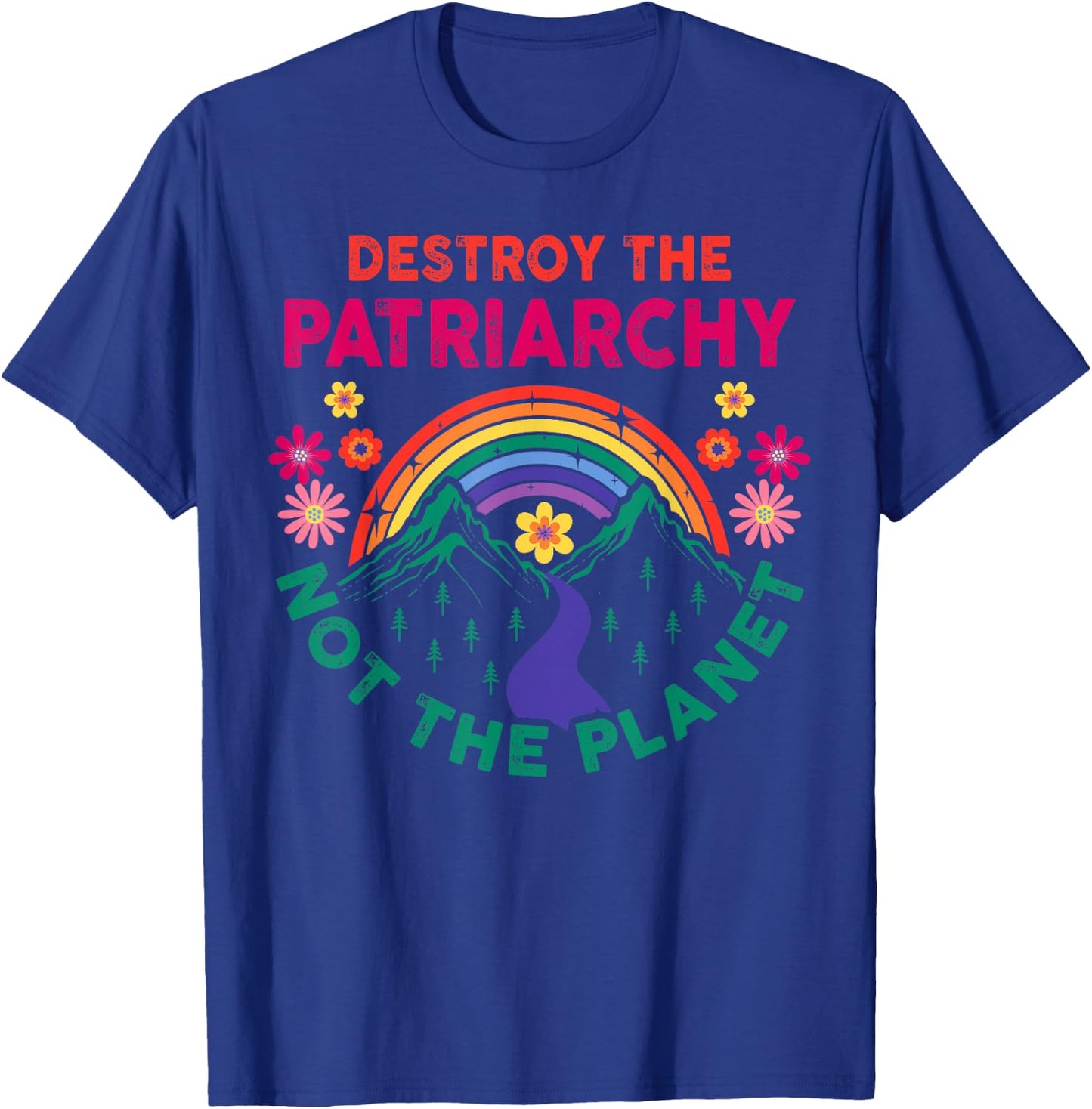 Destroy the Patriarchy Not the Planet Feminist Gift Feminism T-Shirt - T-Shirt | Royal