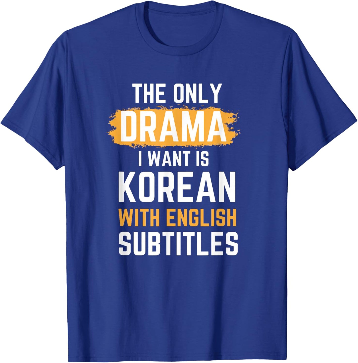 The Only Drama I Want Is Korean With English Subtitles T-Shirt - T-Shirt | Royal
