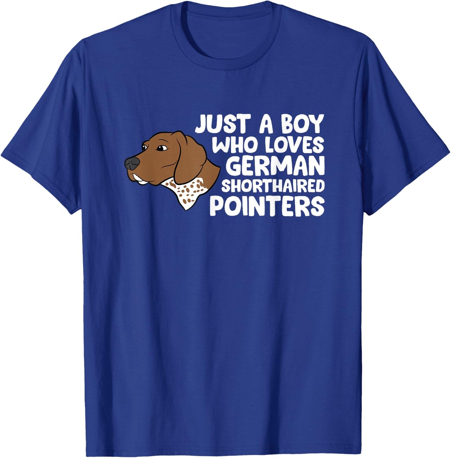 Just a Boy Who Loves German Shorthaired Pointers T-Shirt - T-Shirt | Royal