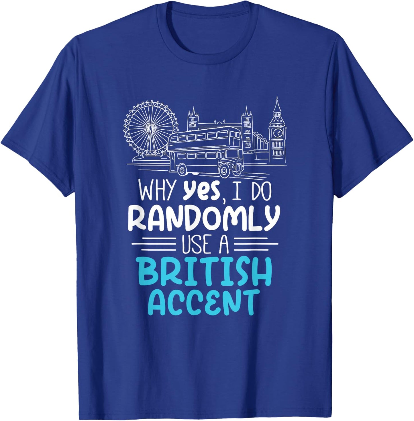 I Do Randomly Use A British Accent Gift Englishman T-Shirt - T-Shirt | Royal