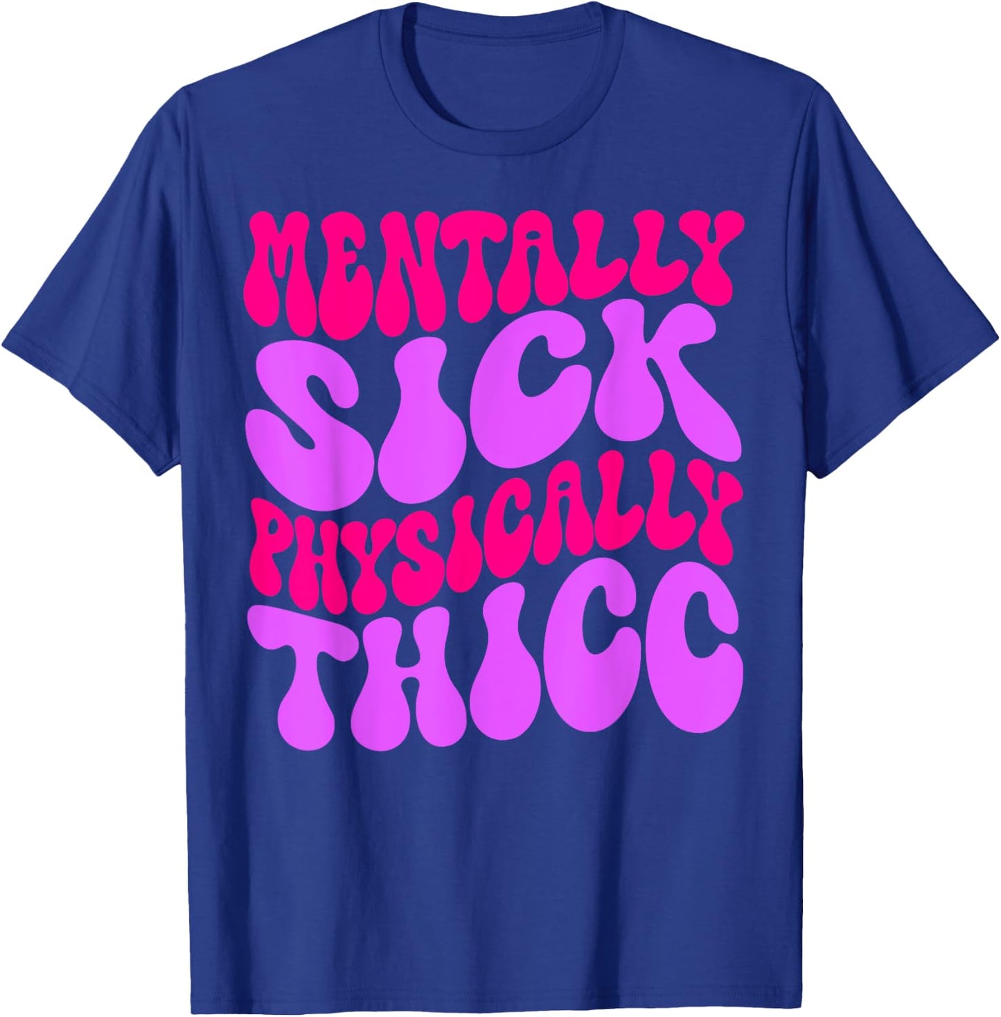 Mentally Sick Physically Thicc Funny & Girls T-Shirt - T-Shirt | Royal
