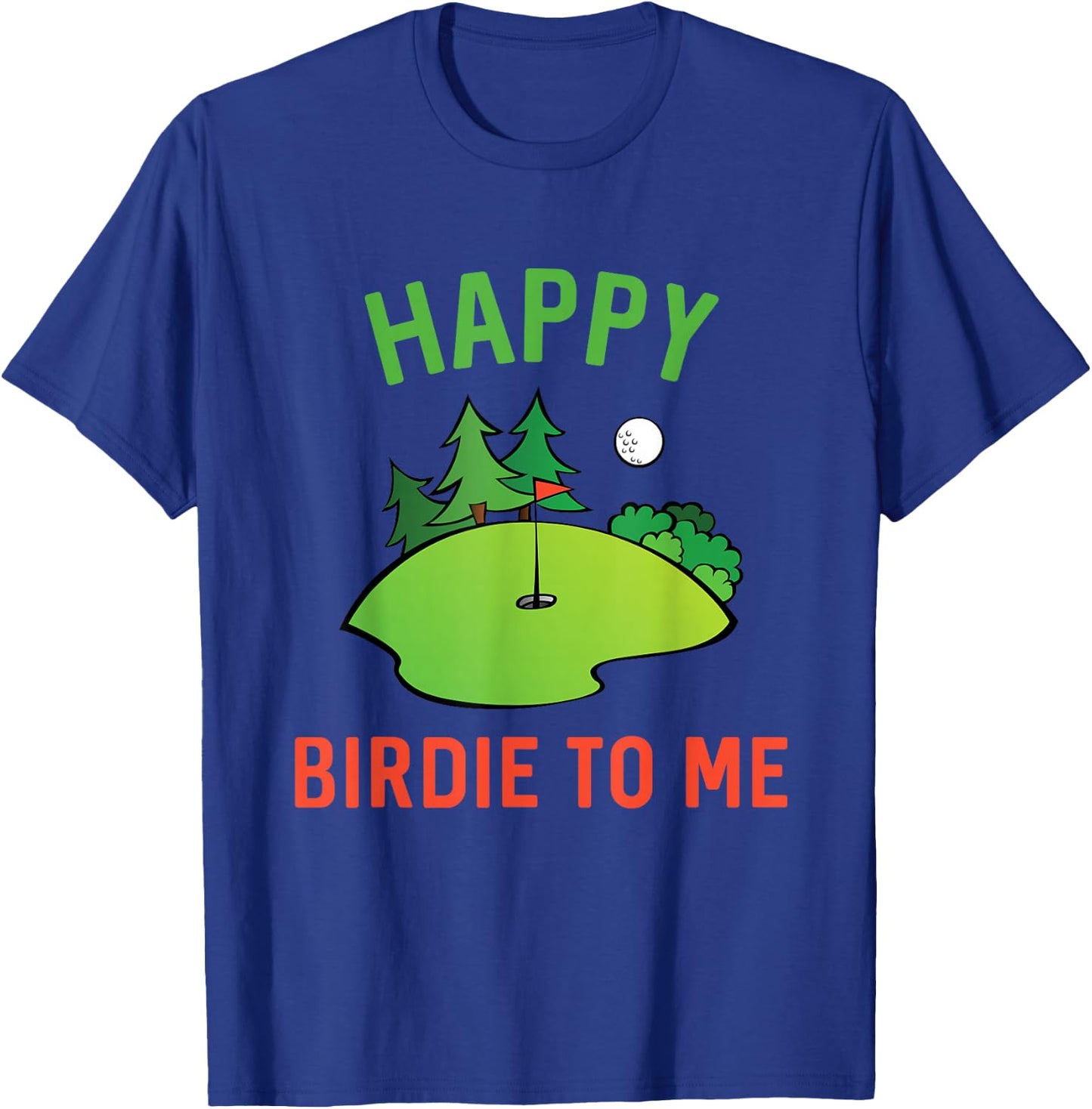 Funny Golf Happy Birdie To Me Golfer Dad Uncle Birthday Gift T-Shirt - T-Shirt | Royal