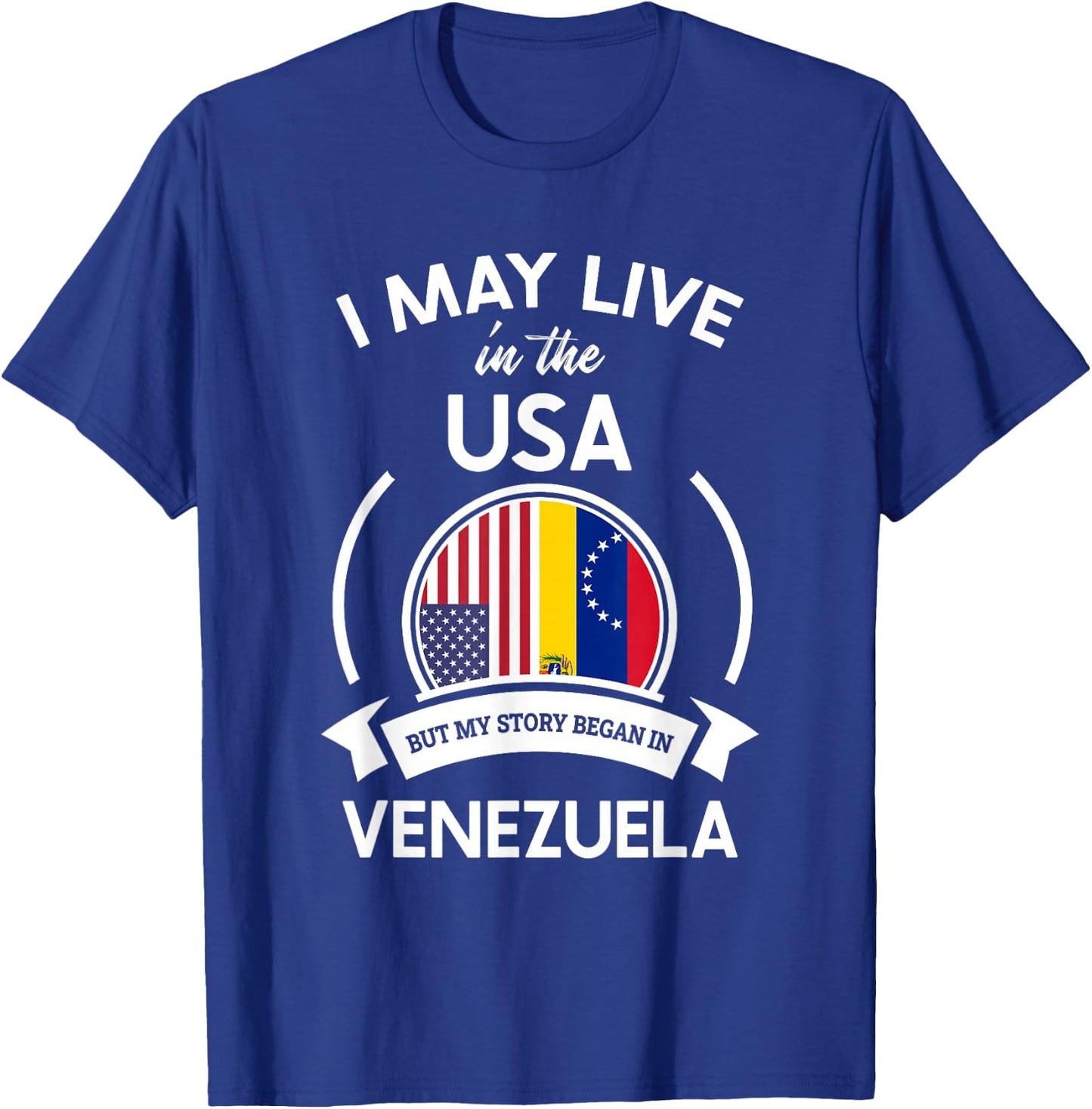May Live In The USA But My Story Began In Venezuela Gift T-Shirt - T-Shirt | Royal