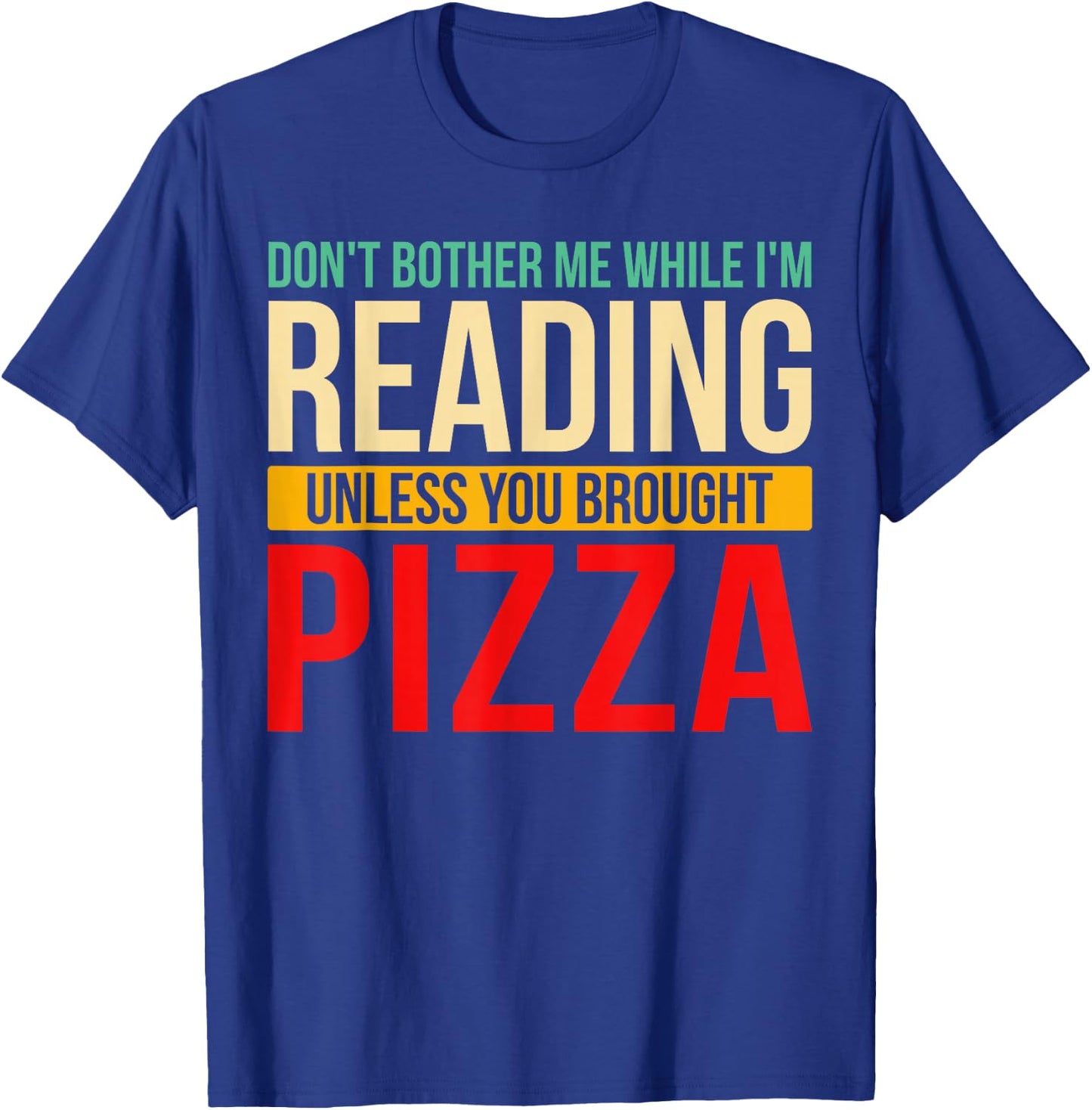 Don't Bother Me While I'm Reading Book Reader Pizza Lover T-Shirt - T-Shirt | Royal