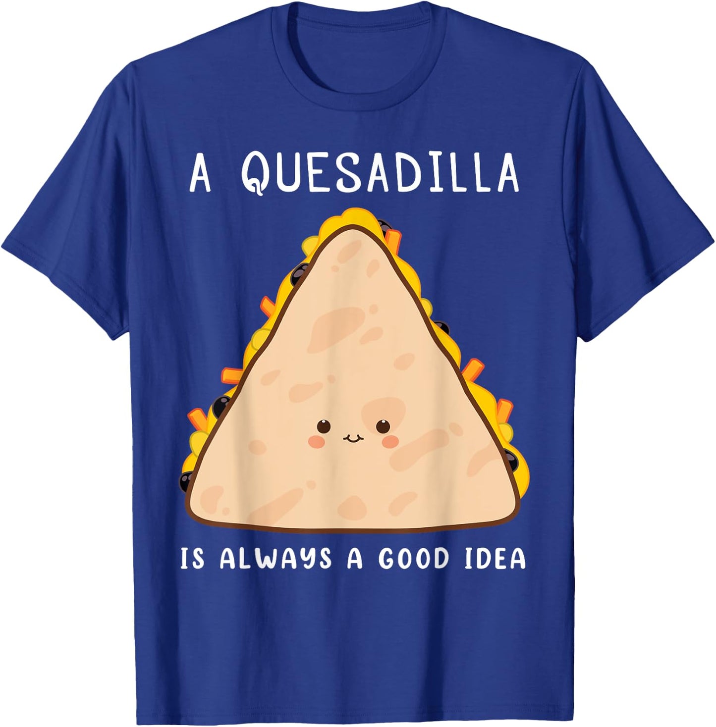 Mexican Food Lover Always A Good Idea Quesadilla T-Shirt - T-Shirt | Royal