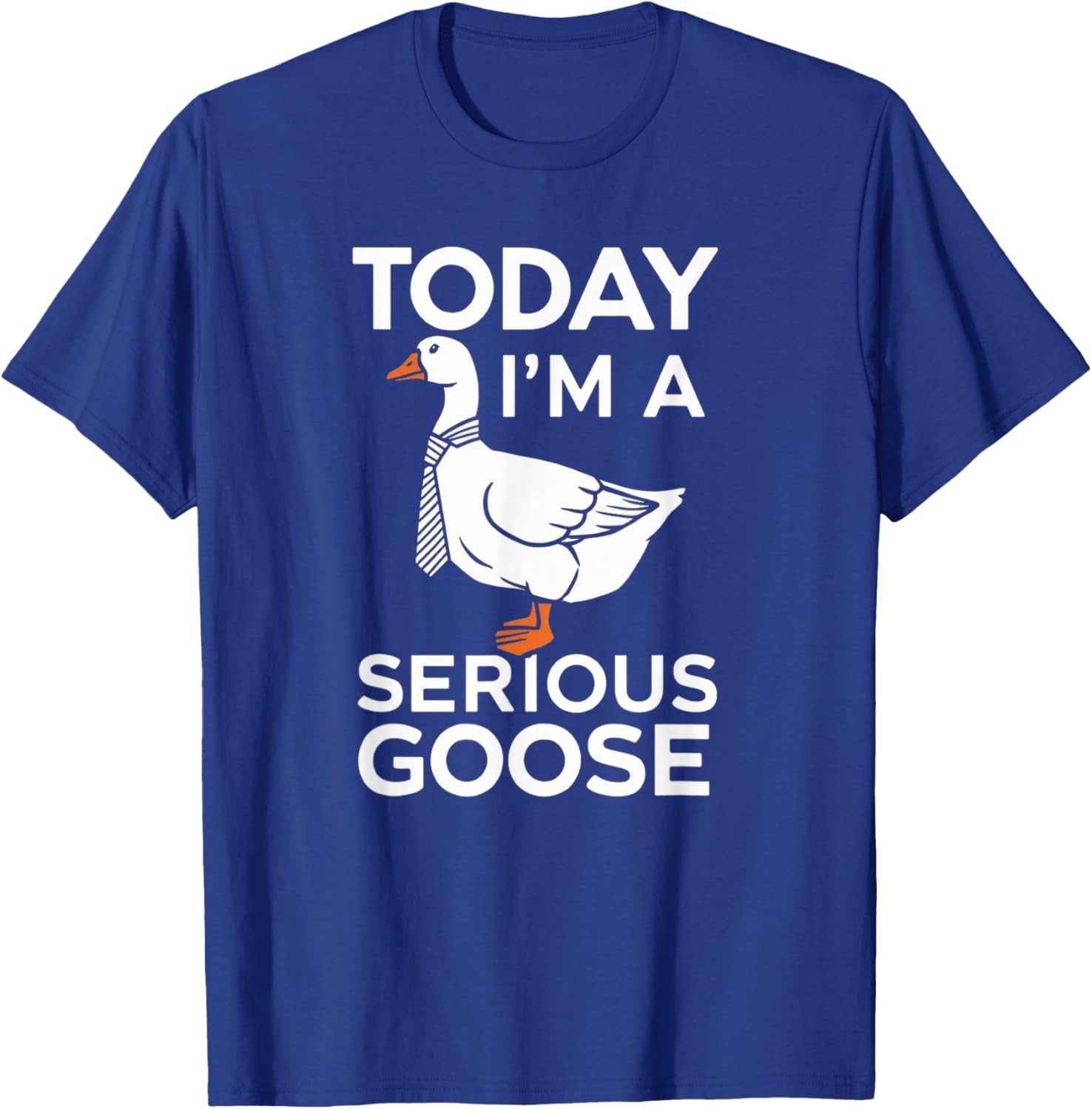 Today I'm a Serious Goose Silly Goose Funny Bird T-Shirt - T-Shirt | Royal