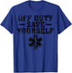 Funny Off Duty Save Yourself Gift | Cute Paramedic Men Women T-Shirt - T-Shirt | Royal