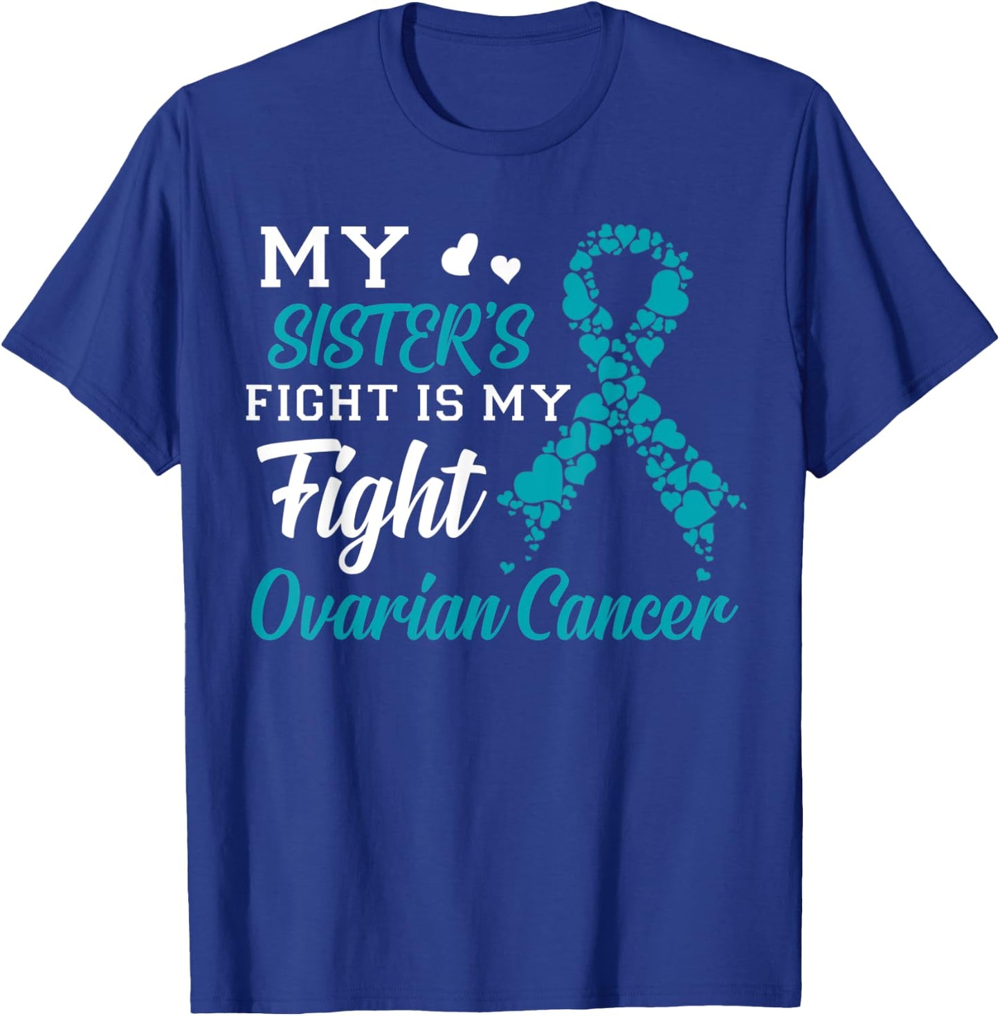 My Sister's Fight Is My Fight Ovarian Cancer Awareness T-Shirt - T-Shirt | Royal