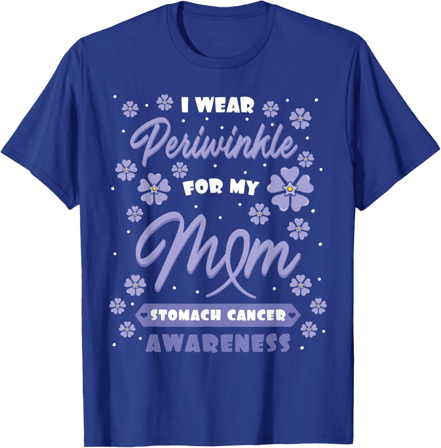 I Wear Periwinkle For My Mom Stomach Cancer Awareness Gift T-Shirt - T-Shirt | Royal