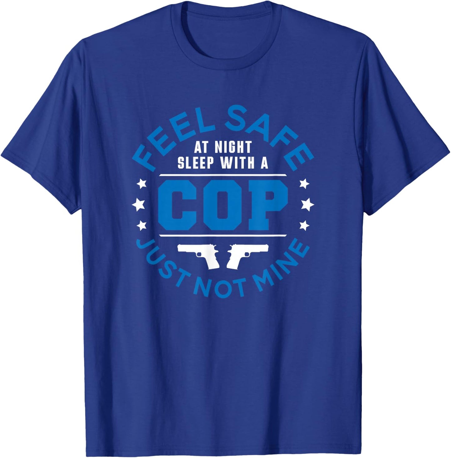 Police Feel Safe At Night Sleep With A Cop Funny Women T-Shirt - T-Shirt | Royal