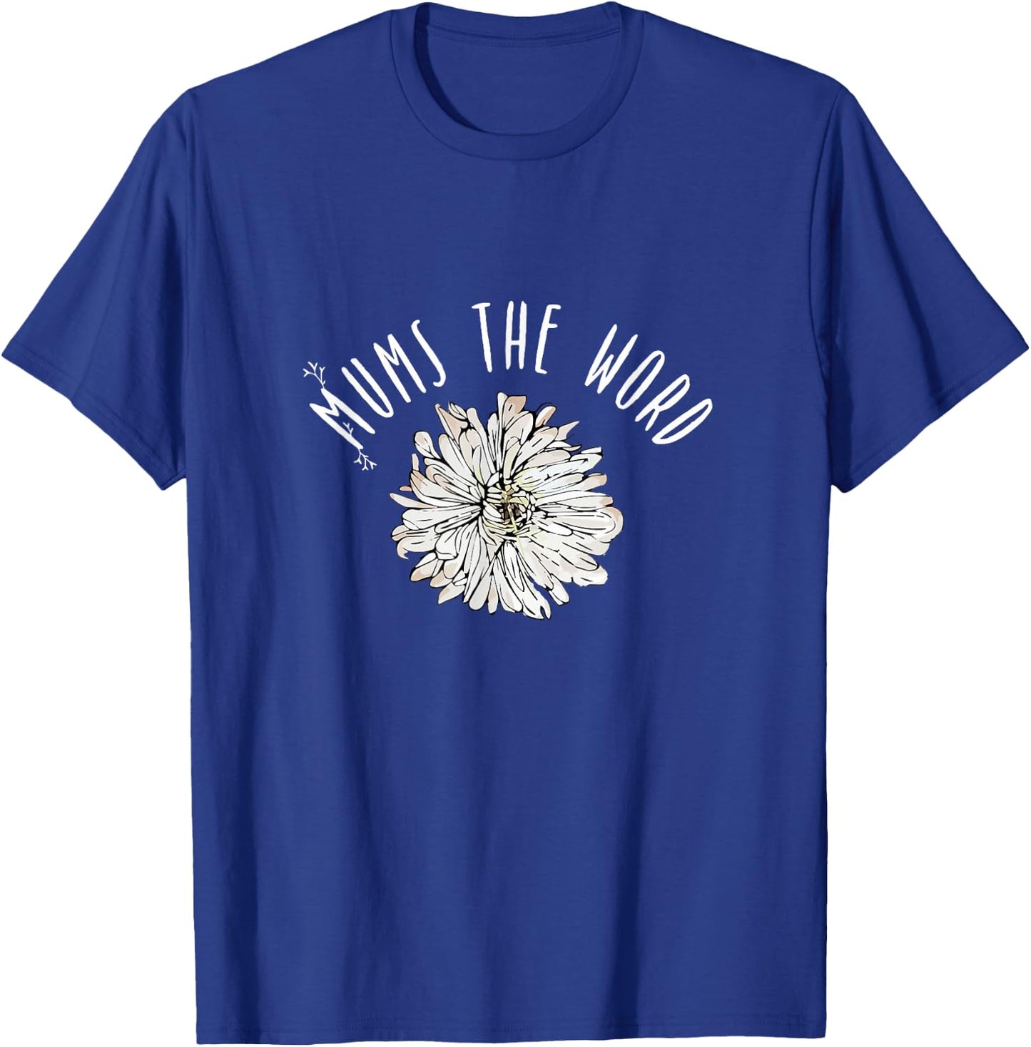 Mums The Word Chrysanthemum White Pink Flower Florist Gift T-Shirt - T-Shirt | Royal