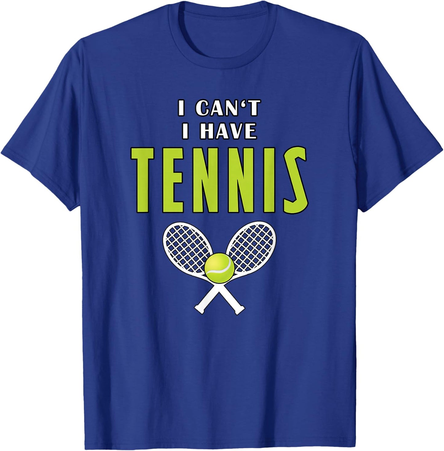 I Can't I Have Tennis Funny Coach Sport T-Shirt - T-Shirt | Royal
