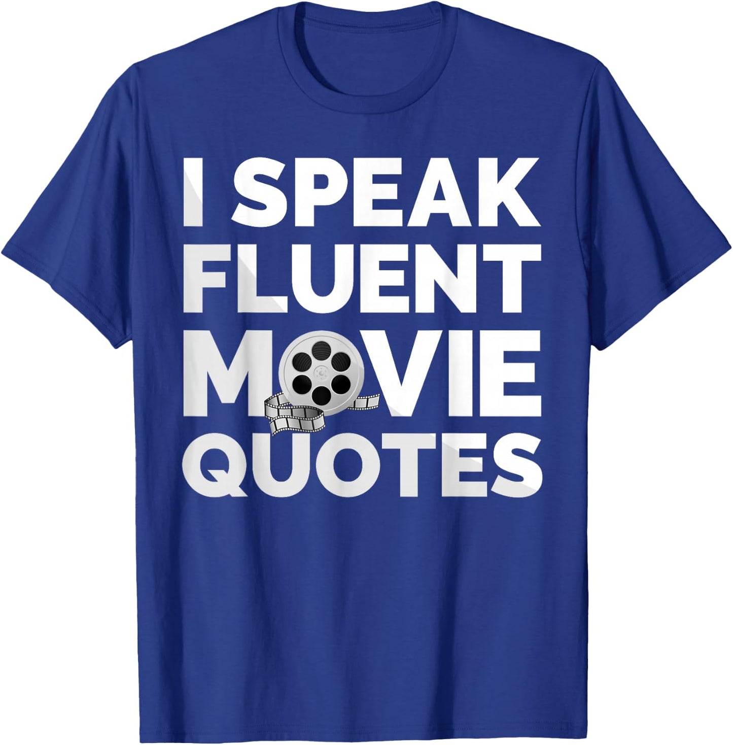 Film Movie Lover I Speak Fluent Movie Quotes T-Shirt - T-Shirt | Royal