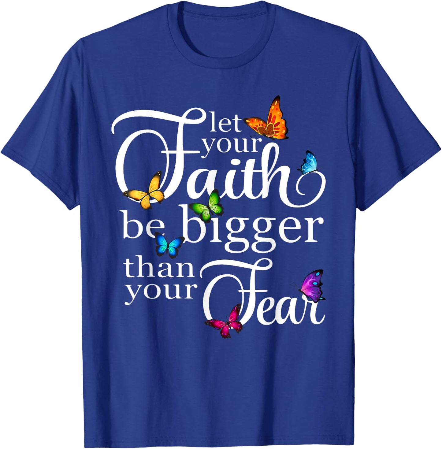 Let Your Faith Be Bigger Than Fear - Butterfly Art Religious T-Shirt - T-Shirt | Royal