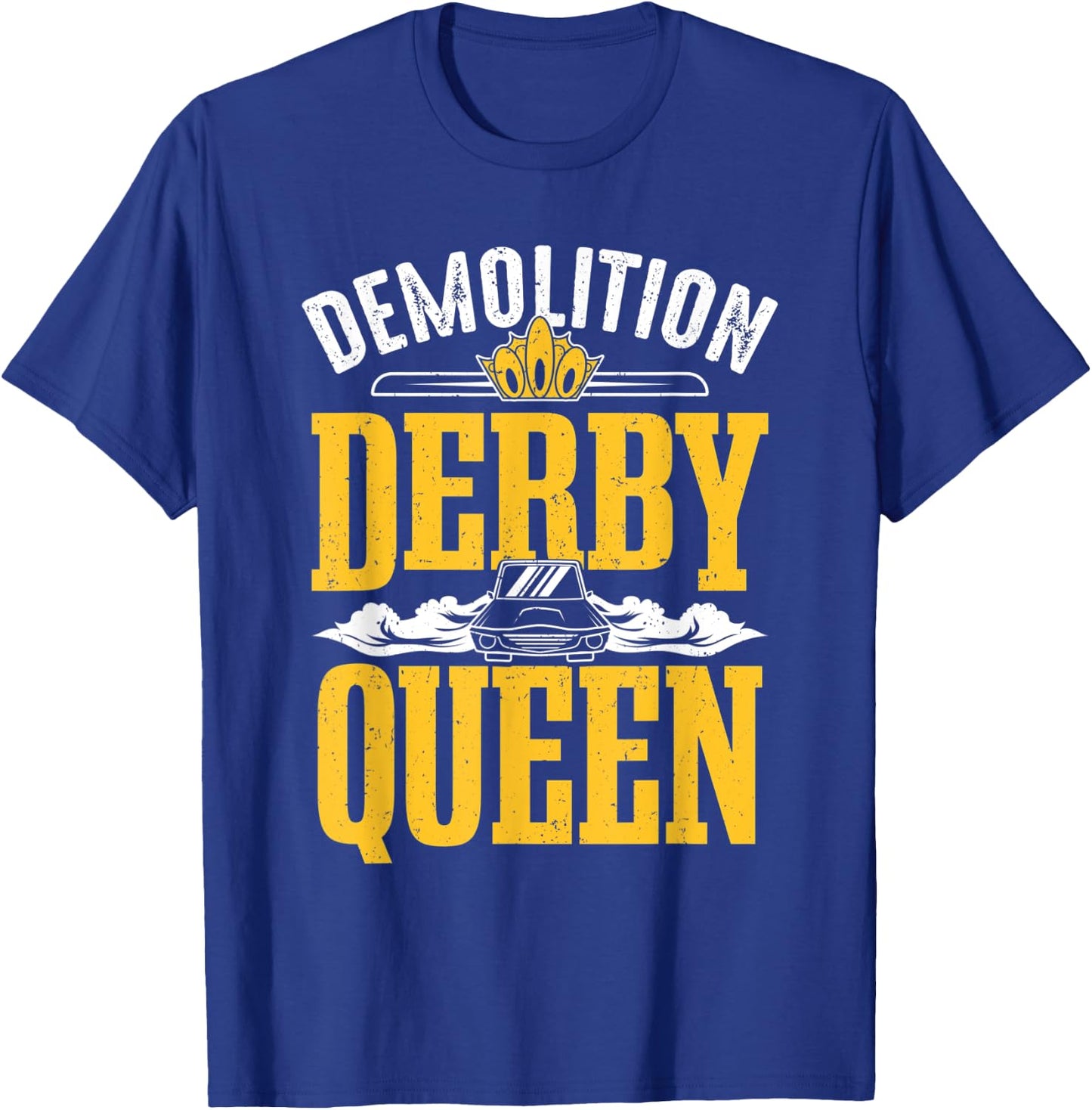 Demolition Derby Queen Woman Derby Driver Car Racing T-Shirt - T-Shirt | Royal