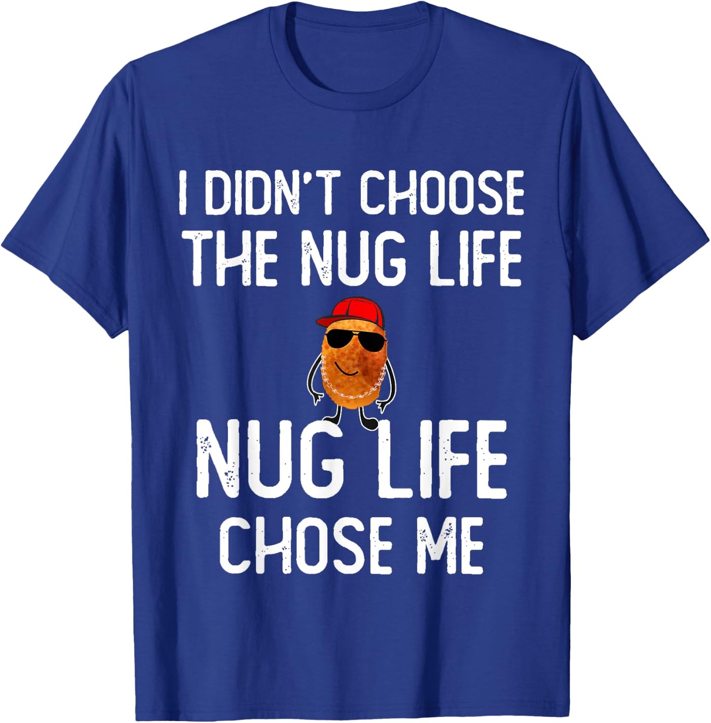 I didn't Choose the Nug Life Funny Chicken Nuggets Lover T-Shirt - T-Shirt | Royal