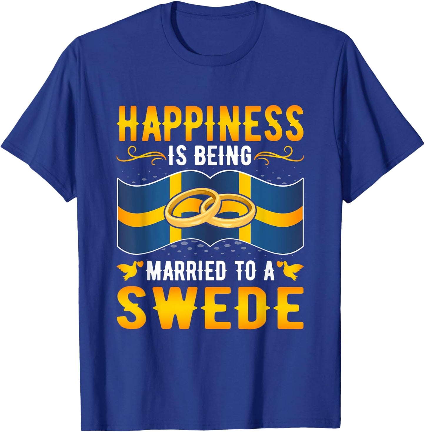 Happiness Is Being Married to a Swede Girl Wife Husband T-Shirt - T-Shirt | Royal