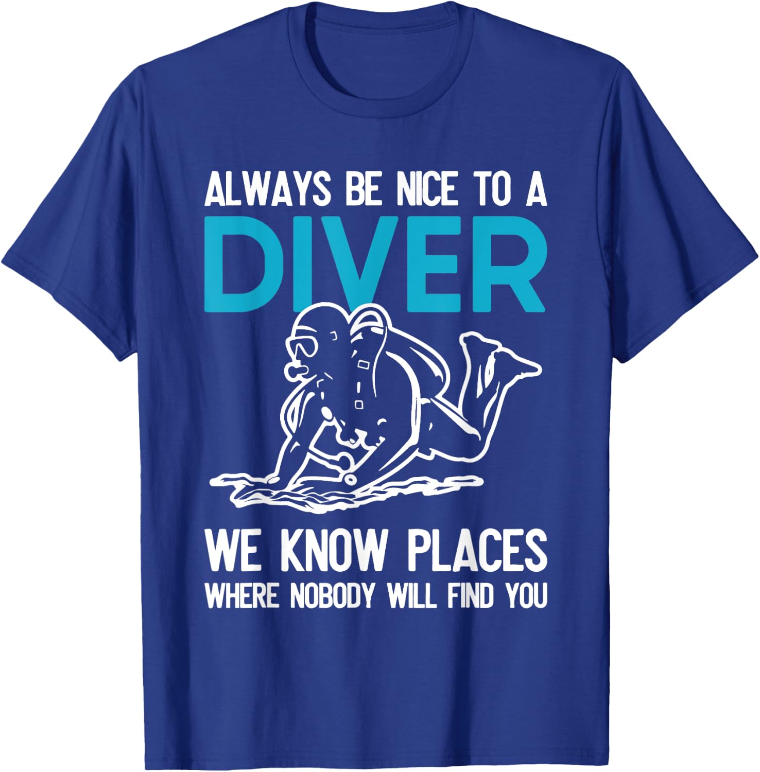 Always Be Nice To A Diver Scuba Diving Funny Ocean Gift T-Shirt - T-Shirt | Royal