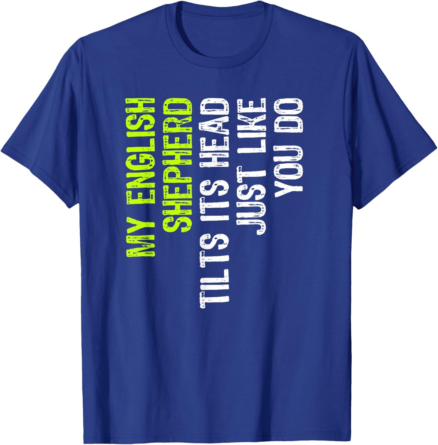 My English Shepherd Tilts Its Head Just Like You Do Dog T-Shirt - T-Shirt | Royal