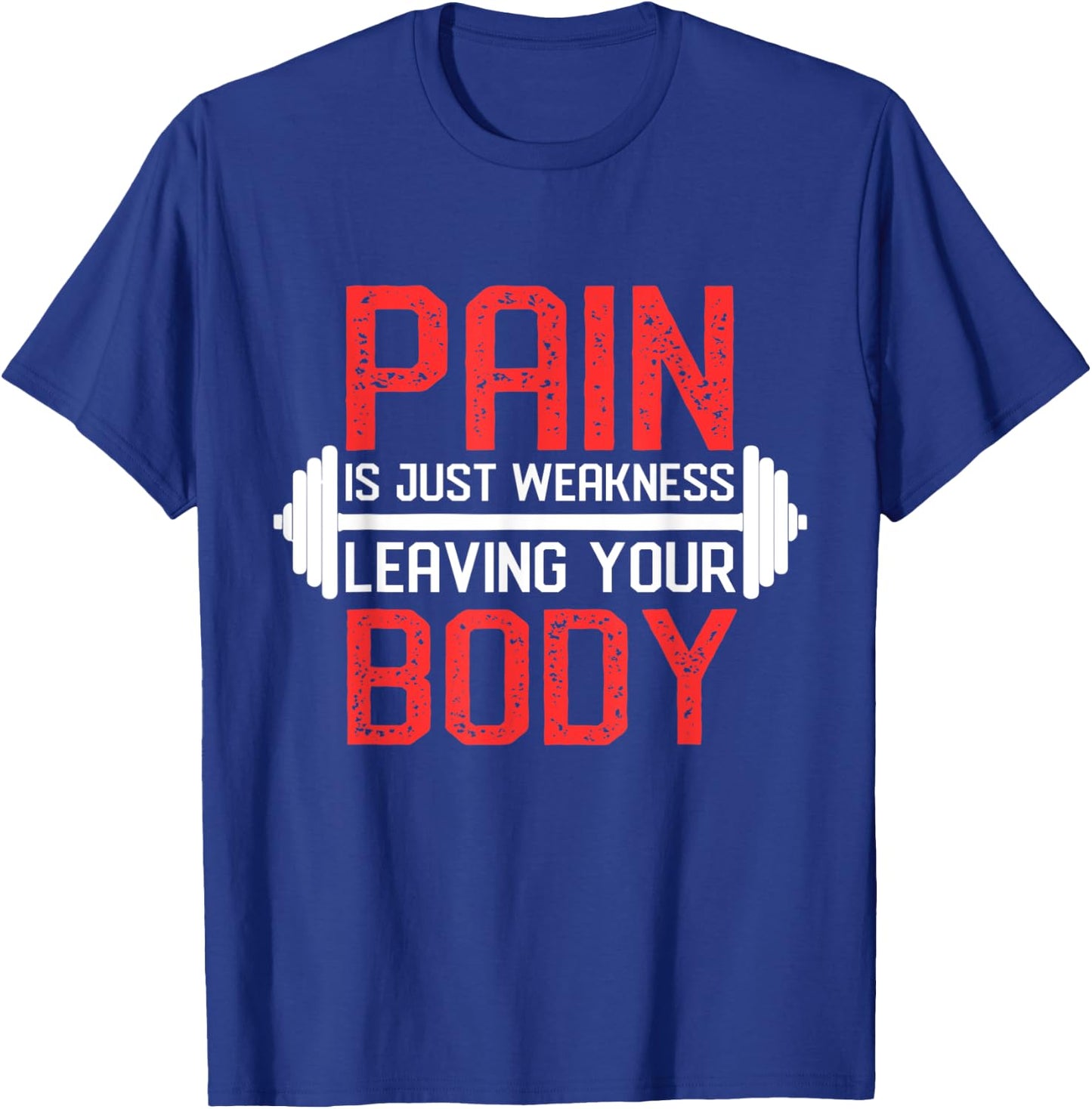 Pain Is Weakness Leaving Your Body Workout Training T-Shirt - T-Shirt | Royal