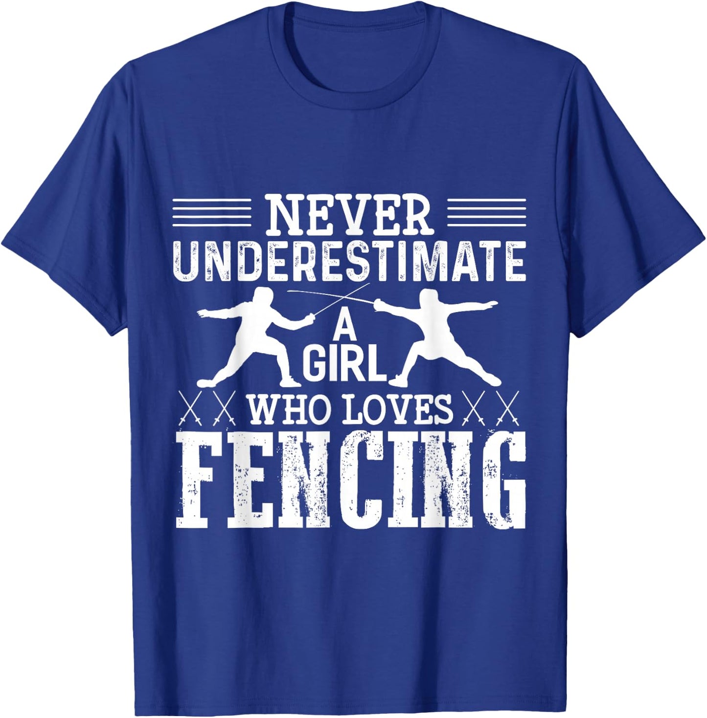 Fencing Girl Never Underestimate A Fencing Girl T-Shirt - T-Shirt | Royal