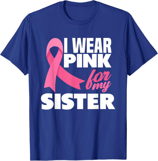 I Wear Pink For My Sister Breast Cancer Awareness T-Shirt - T-Shirt | Royal