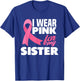 I Wear Pink For My Sister Breast Cancer Awareness T-Shirt - T-Shirt | Royal