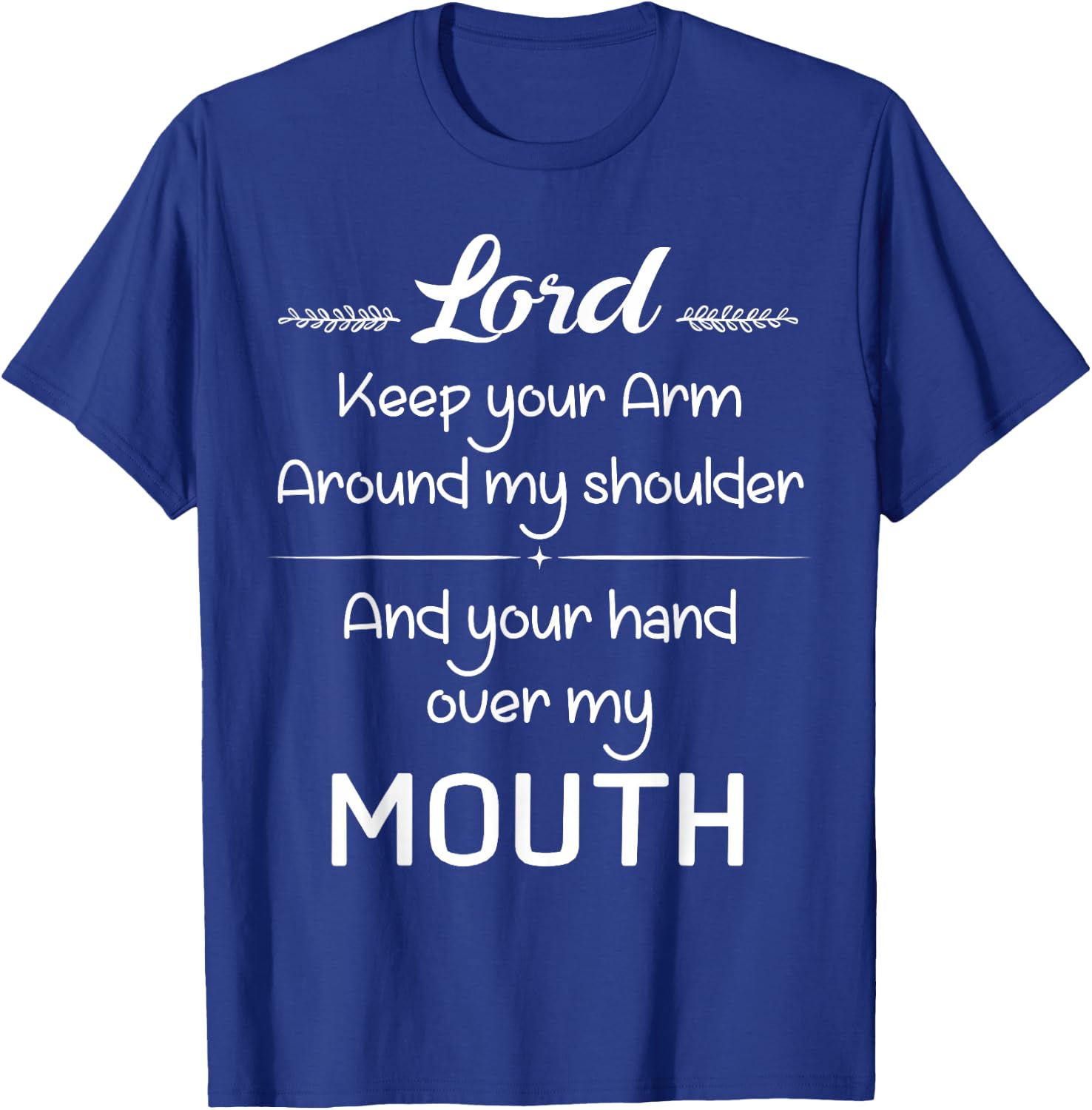 Lord Keep Your Arm Around My Shoulder Hand Over My Mouth T-Shirt - T-Shirt | Royal