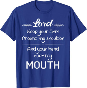 Lord Keep Your Arm Around My Shoulder Hand Over My Mouth T-Shirt - T-Shirt | Royal