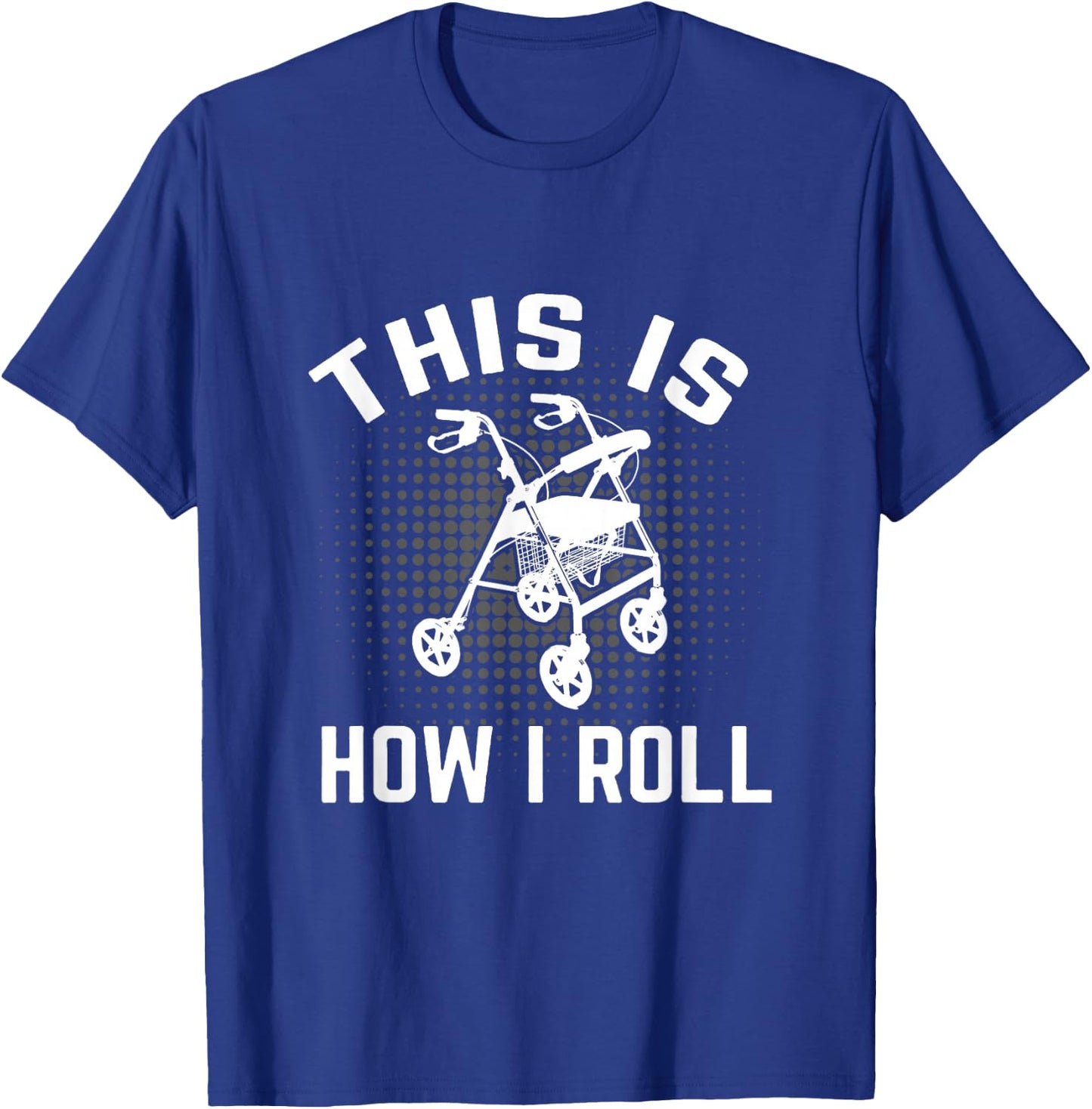 This is How I Roll Funny Senior Citizen Over the Hill Walker T-Shirt - T-Shirt | Royal