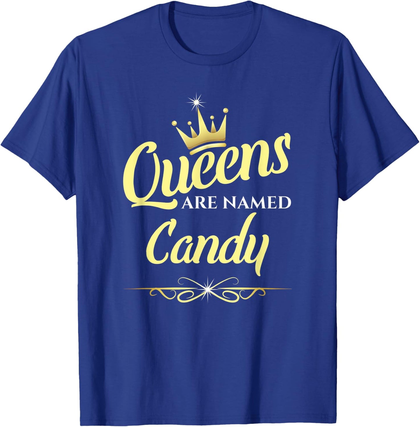 Queens Are Named Candy T-Shirt - T-Shirt | Royal