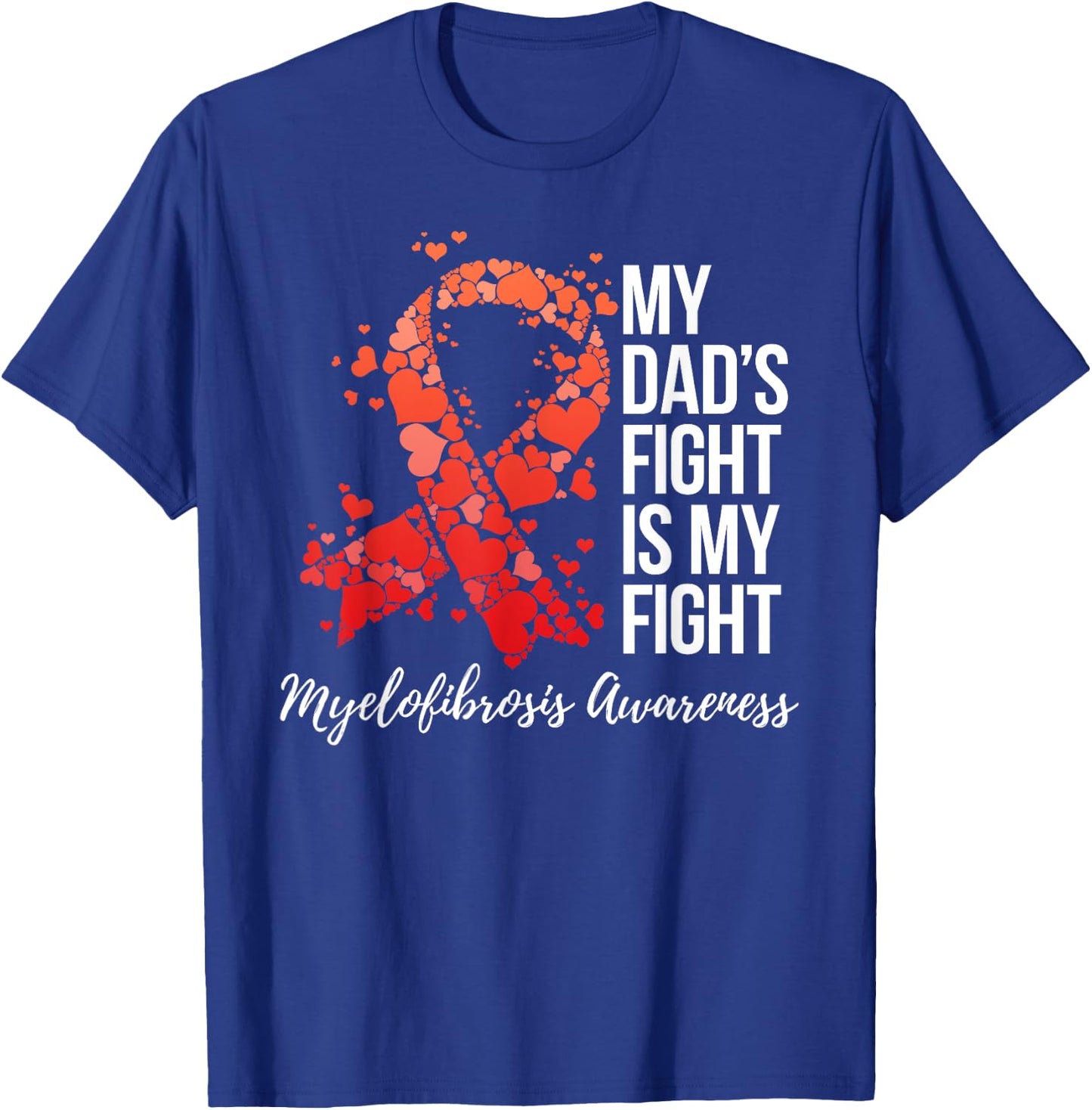 My Dad’s Fight Is My Fight Myelofibrosis Awareness T-Shirt - T-Shirt | Royal