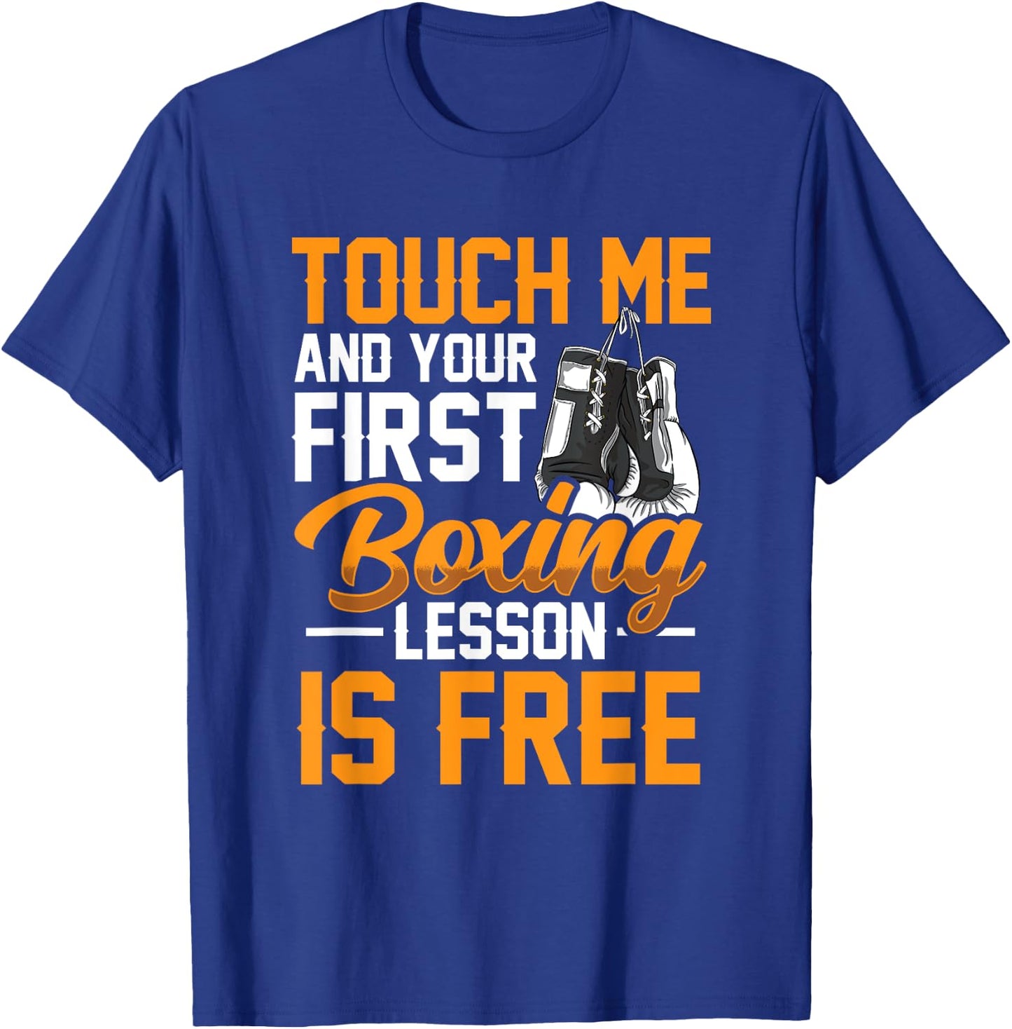 Touch Me And Your First Boxing Lesson is Free - Gym Boxer T-Shirt - T-Shirt | Royal