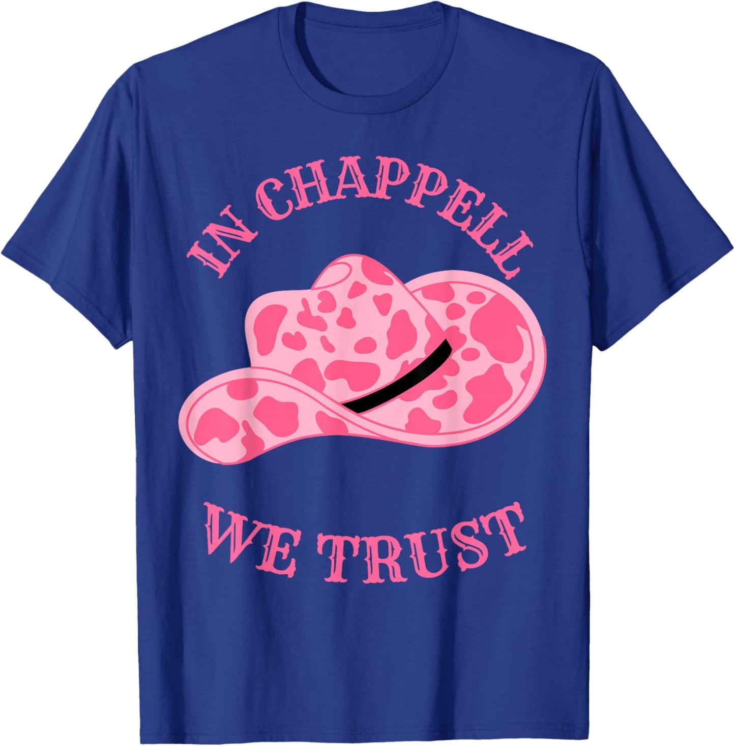 In Chappell We Trust Hat Cowgirl For Western Country T-Shirt - T-Shirt | Royal