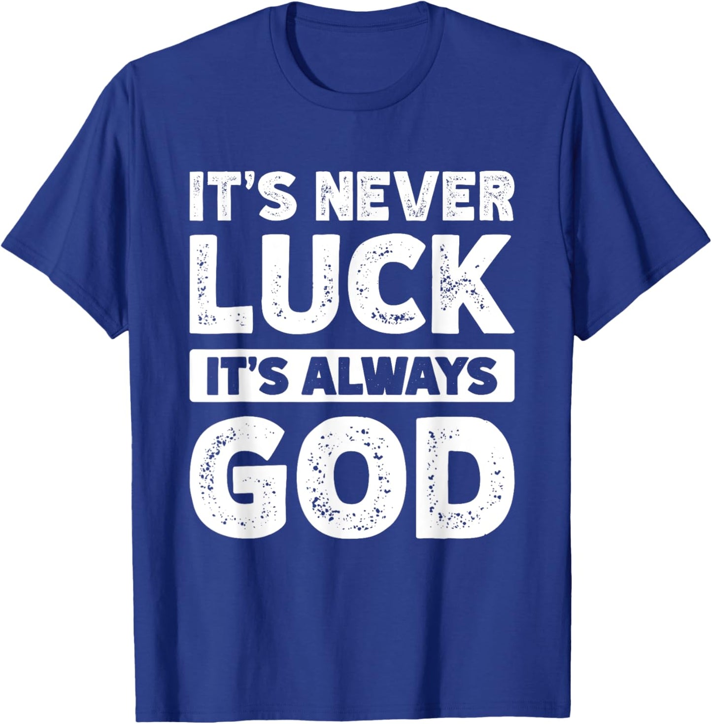It's Never Luck It's Always God T-Shirt - T-Shirt | Royal