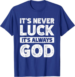 It's Never Luck It's Always God T-Shirt - T-Shirt | Royal