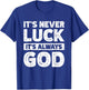 It's Never Luck It's Always God T-Shirt - T-Shirt | Royal