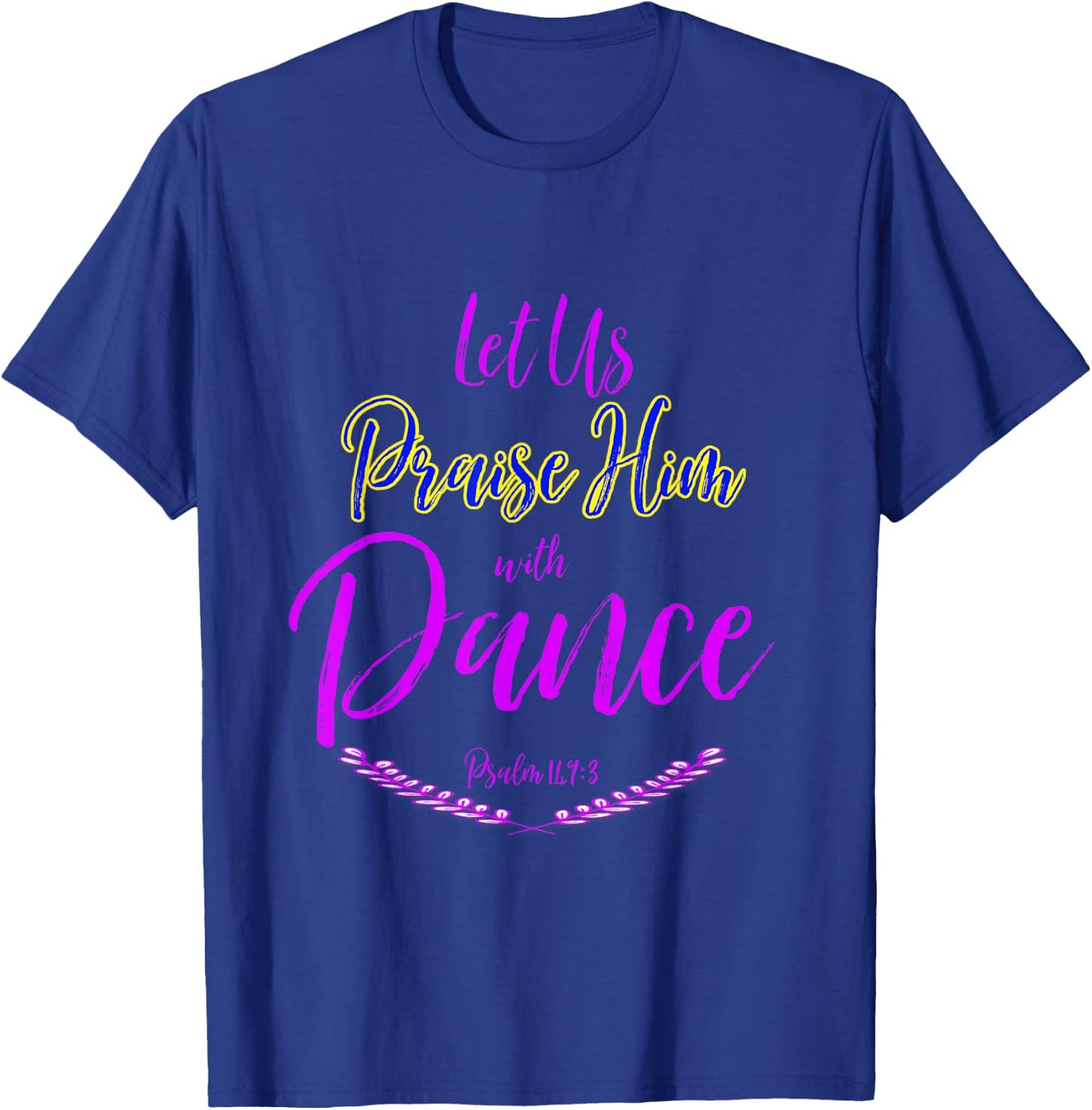 Let Us Praise Him with Dance T-Shirt - T-Shirt | Royal