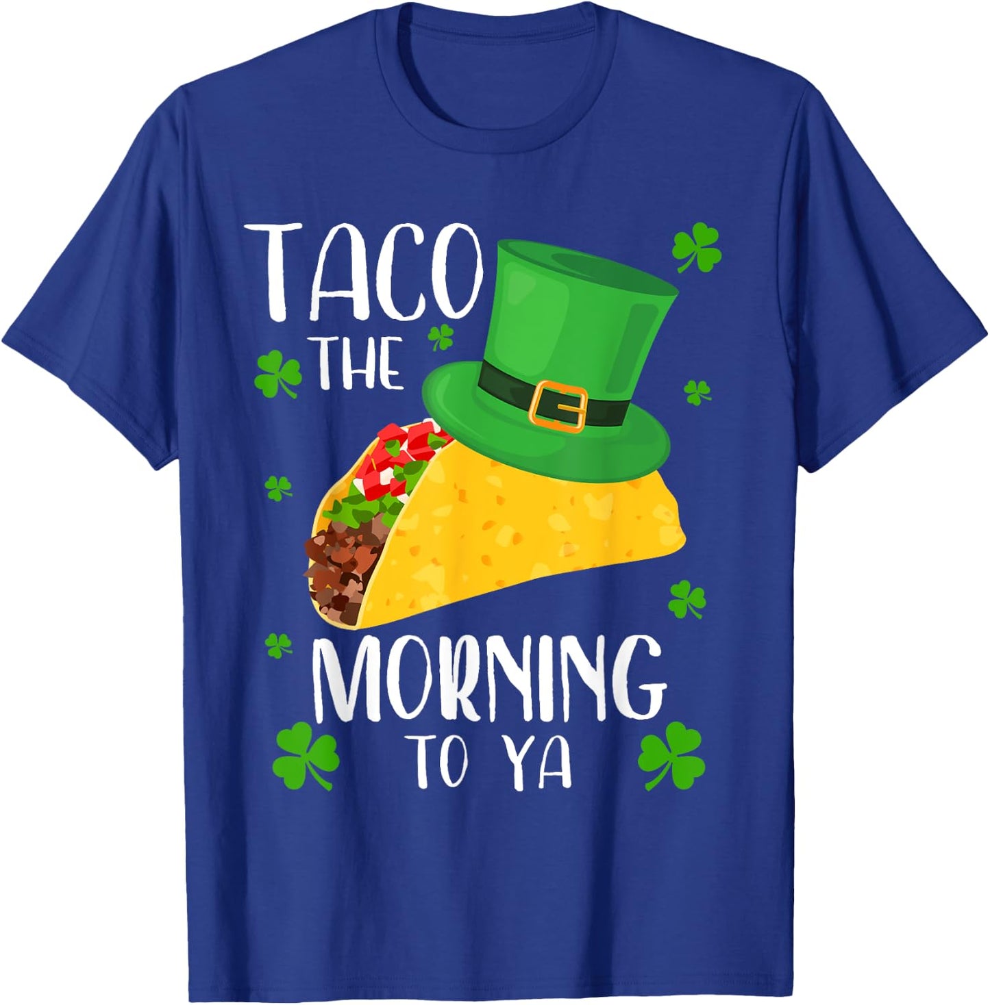Taco the Morning To Ya Funny St Patrick's Day Taco T-Shirt - T-Shirt | Royal