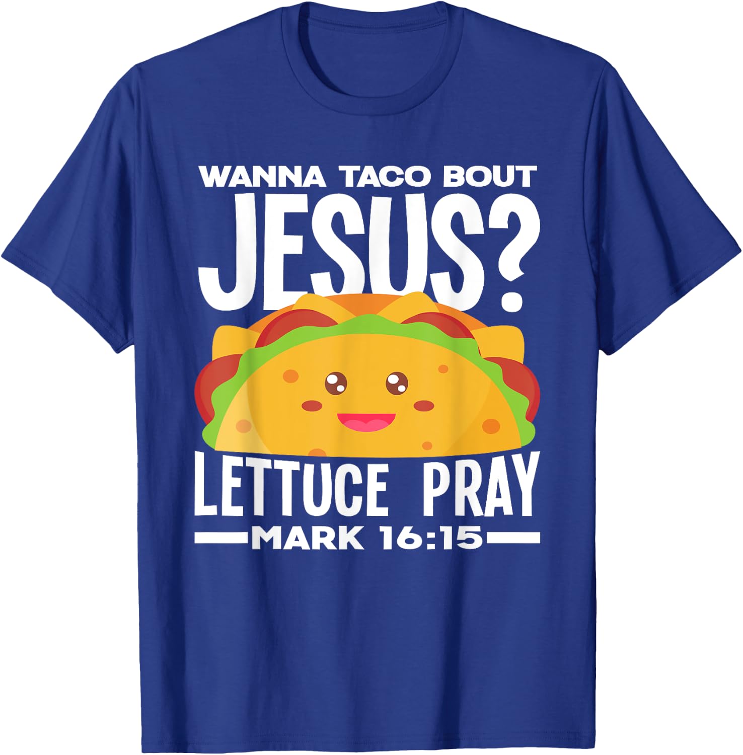 Wanna Taco Bout Jesus Lettuce Pray - Funny Taco Lover T-Shirt - T-Shirt | Royal