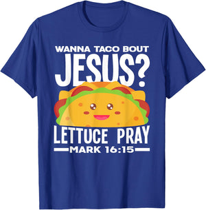 Wanna Taco Bout Jesus Lettuce Pray - Funny Taco Lover T-Shirt - T-Shirt | Royal